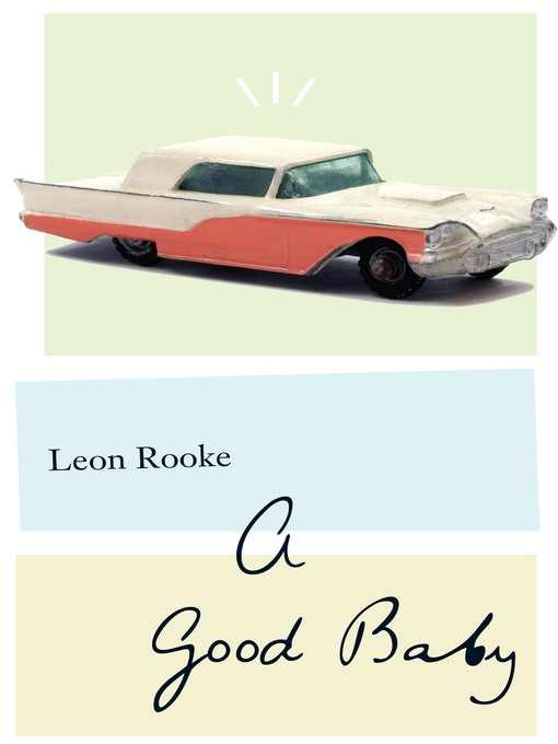 Title details for A Good Baby by Leon Rooke - Available